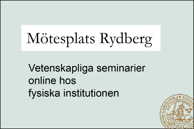 Skylt med texten Mötesplats Rydberg - vetenskapliga seminarier online vid fysiska institutionen.